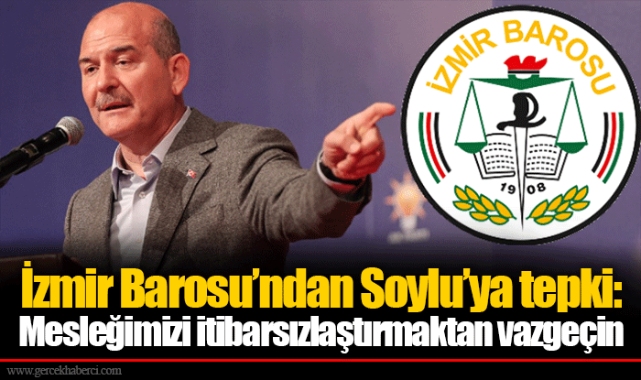 İzmir Barosu’ndan Soylu’ya tepki: Mesleğimizi itibarsızlaştırmaktan vazgeçin