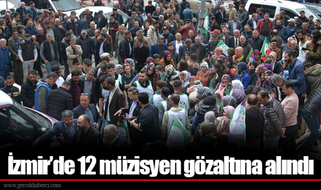 İzmir’de 12 müzisyen gözaltına alındı