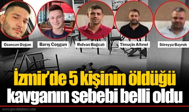 İzmir’de 5 kişinin öldüğü kavganın sebebi belli oldu