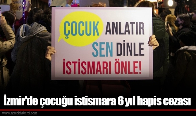 İzmir'de çocuğu istismara 6 yıl hapis cezası