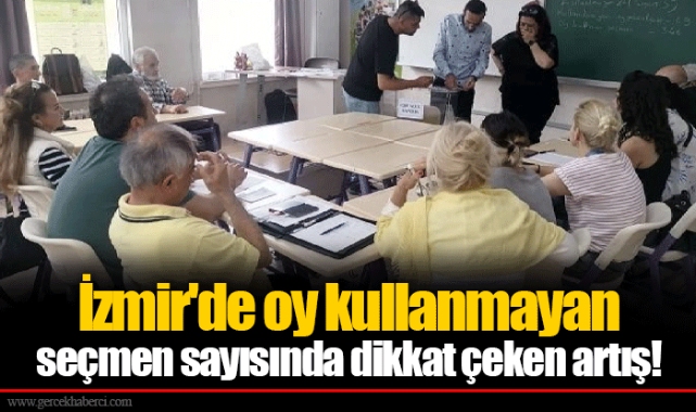 İzmir'de oy kullanmayan seçmen sayısında dikkat çeken artış!