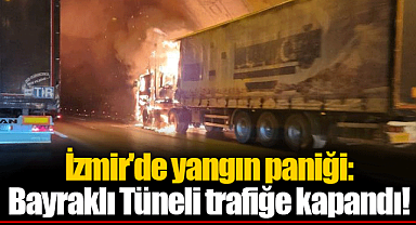 İzmir'de yangın paniği: Bayraklı Tüneli trafiğe kapandı!