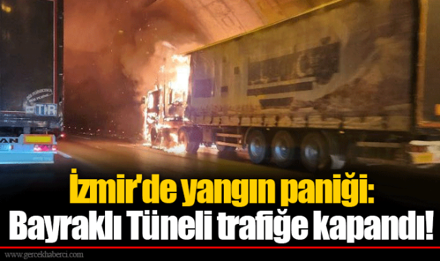 İzmir'de yangın paniği: Bayraklı Tüneli trafiğe kapandı!