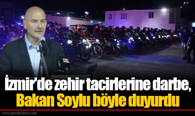 İzmir'de zehir tacirlerine darbe, Bakan Soylu böyle duyurdu 