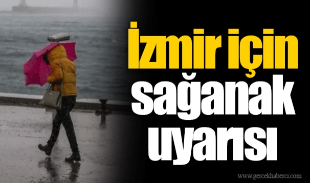 İzmir için sağanak uyarısı