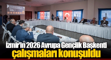 İzmir’in 2026 Avrupa Gençlik Başkenti çalışmaları konuşuldu