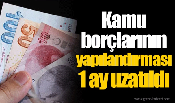 Kamu borçlarının yapılandırması 1 ay uzatıldı