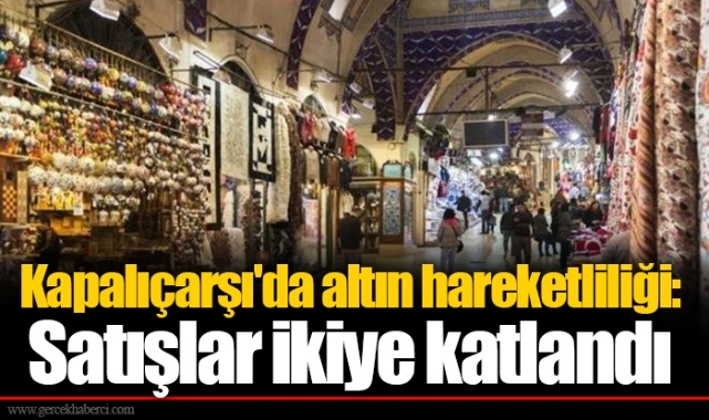 Kapalıçarşı'da altın hareketliliği: Satışlar ikiye katlandı