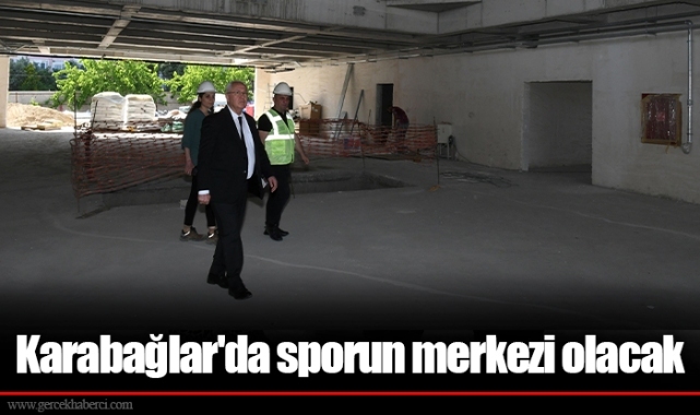 Karabağlar'da sporun merkezi olacak