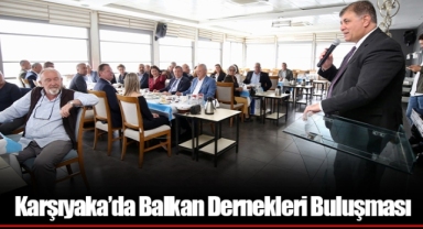 Karşıyaka’da Balkan Dernekleri Buluşması