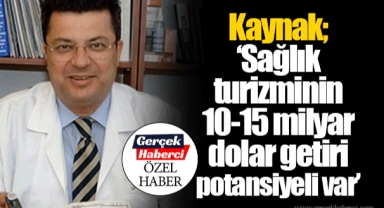 Kaynak; “Sağlık turizminin 10-15 milyar dolar getiri potansiyeli var”