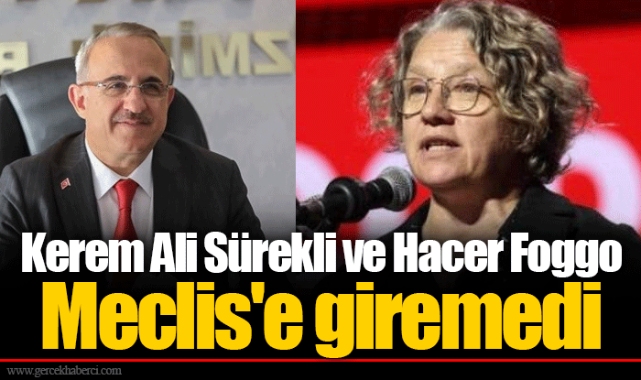 Kerem Ali Sürekli ve Hacer Foggo Meclis'e giremedi