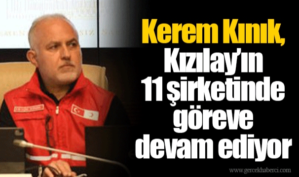 Kerem Kınık, Kızılay’ın 11 şirketinde göreve devam ediyor