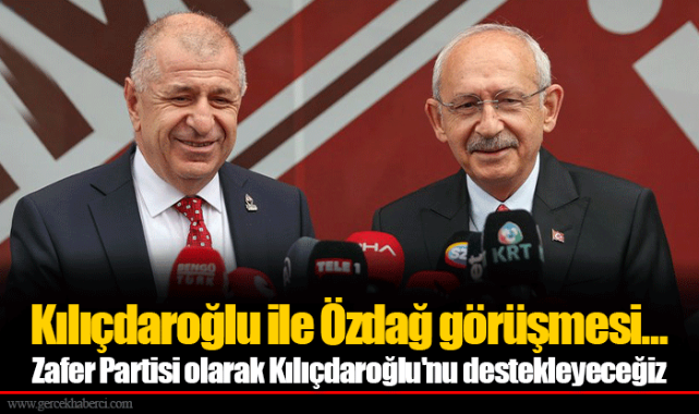 Kılıçdaroğlu ile Özdağ görüşmesi...  Zafer Partisi olarak Kılıçdaroğlu'nu destekleyeceğiz