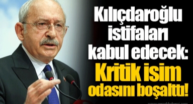 Kılıçdaroğlu istifaları kabul edecek: Kritik isim odasını boşalttı!