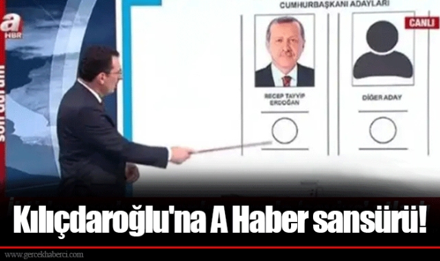Kılıçdaroğlu'na A Haber sansürü!