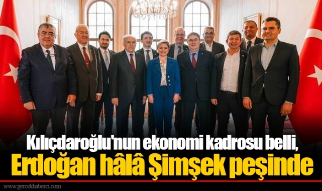 Kılıçdaroğlu'nun ekonomi kadrosu belli, Erdoğan hâlâ Şimşek peşinde