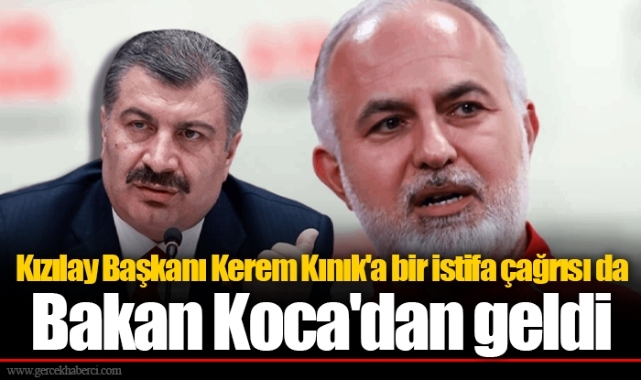 Kızılay Başkanı Kerem Kınık'a bir istifa çağrısı da Bakan Koca'dan geldi