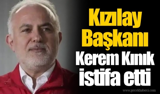 Kızılay Başkanı Kerem Kınık istifa etti