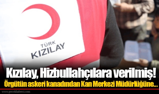 Kızılay, Hizbullahçılara verilmiş! Örgütün askeri kanadından Kan Merkezi Müdürlüğüne...