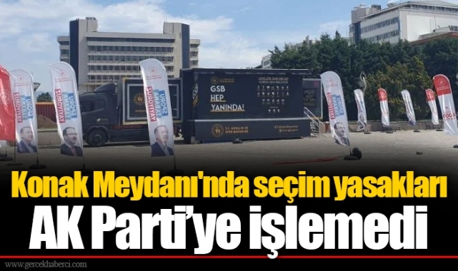 Konak Meydanı'nda seçim yasakları AK Parti’ye işlemedi