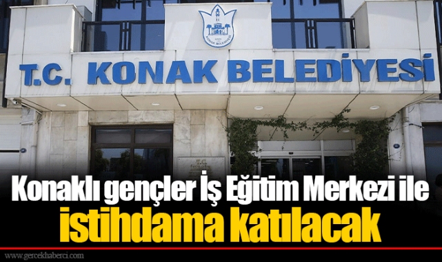 Konaklı gençler İş Eğitim Merkezi ile istihdama katılacak