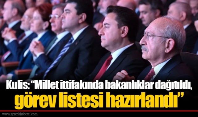 Kulis: “Millet ittifakında bakanlıklar dağıtıldı, görev listesi hazırlandı”