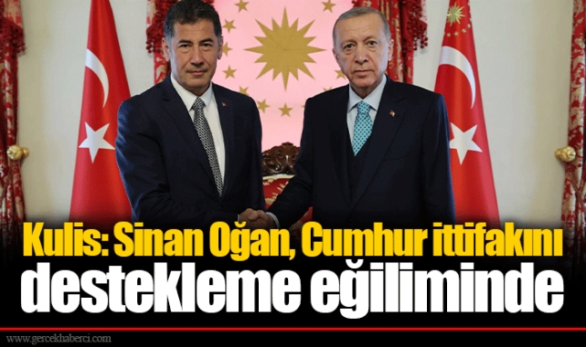 Kulis: Sinan Oğan, Cumhur ittifakını destekleme eğiliminde