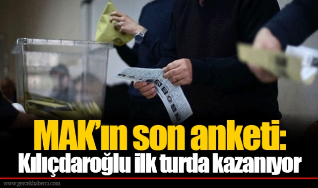 MAK’ın son anketi: Kılıçdaroğlu ilk turda kazanıyor