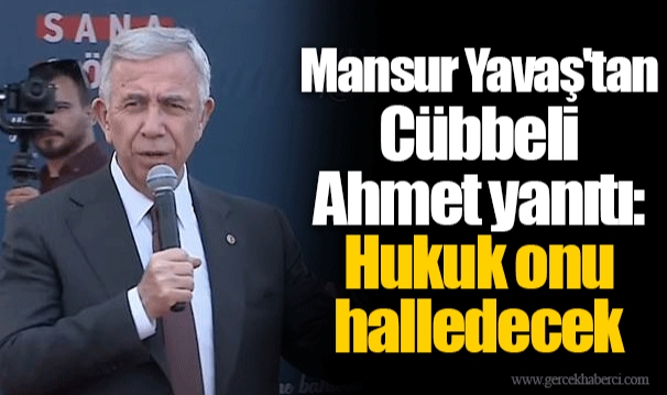 Mansur Yavaş'tan Cübbeli Ahmet yanıtı: Hukuk onu halledecek