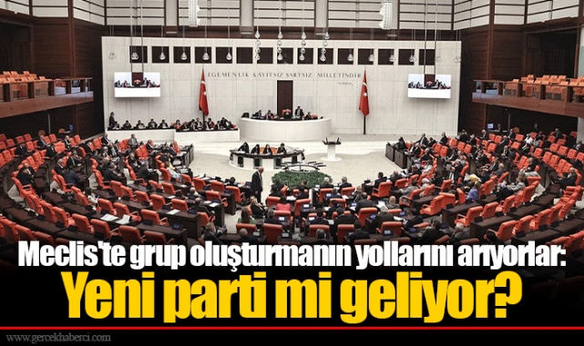 Meclis'te grup oluşturmanın yollarını arıyorlar: Yeni parti mi geliyor?