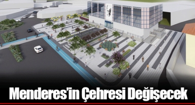 Menderes’in Çehresi Değişecek