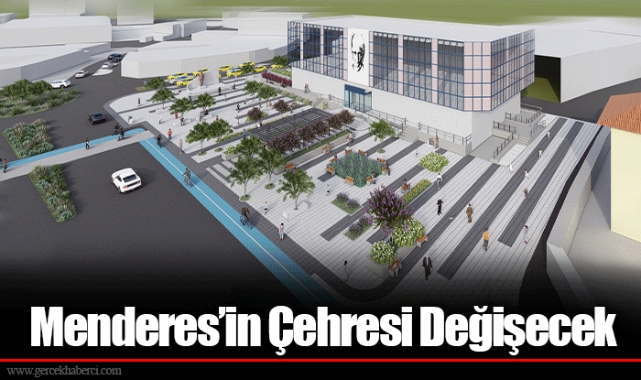 Menderes’in Çehresi Değişecek