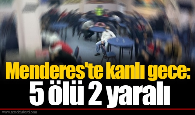 Menderes'te kanlı gece:  5 ölü 2 yaralı