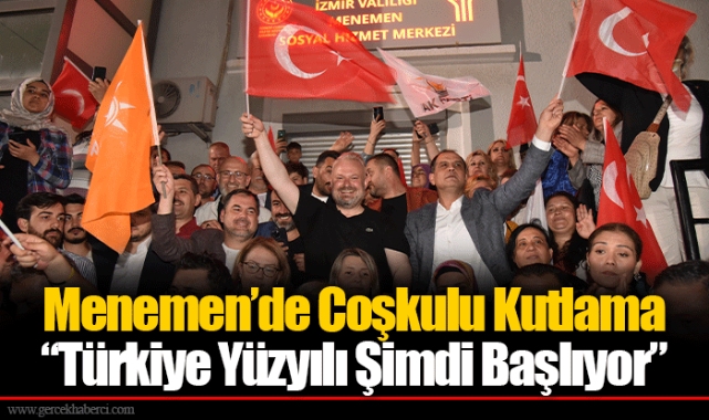 ​​​​​​​Menemen’de Coşkulu Kutlama: “Türkiye Yüzyılı Şimdi Başlıyor”