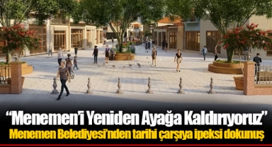 “Menemen’i Yeniden Ayağa Kaldırıyoruz”