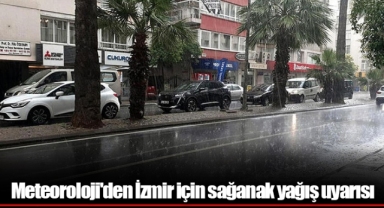 Meteoroloji'den İzmir için sağanak yağış uyarısı