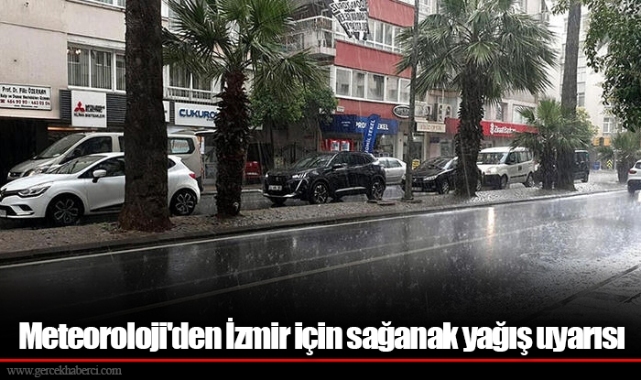 Meteoroloji'den İzmir için sağanak yağış uyarısı