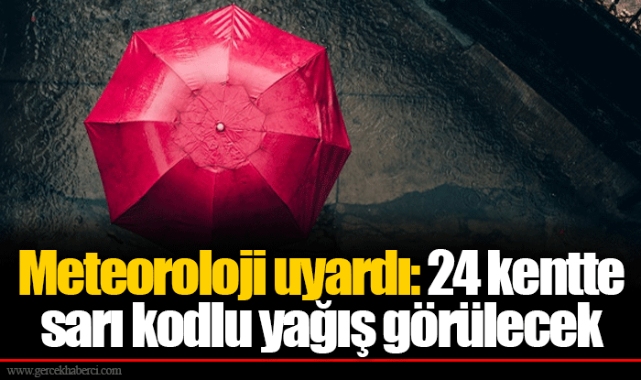 Meteoroloji uyardı: 24 kentte sarı kodlu yağış görülecek
