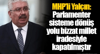 MHP’li Yalçın: Parlamenter sisteme dönüş yolu bizzat millet iradesiyle kapatılmıştır