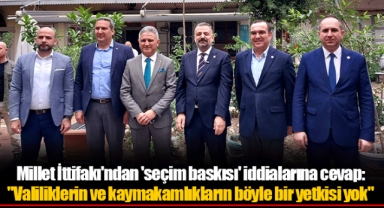 Millet İttifakı'ndan 'seçim baskısı' iddialarına cevap: "Valiliklerin ve kaymakamlıkların böyle bir yetkisi yok"