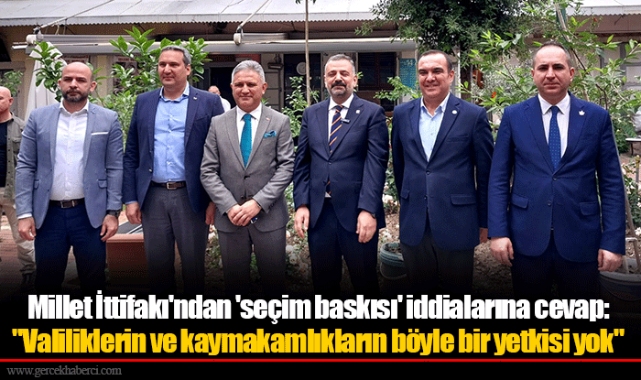 Millet İttifakı'ndan 'seçim baskısı' iddialarına cevap: "Valiliklerin ve kaymakamlıkların böyle bir yetkisi yok"