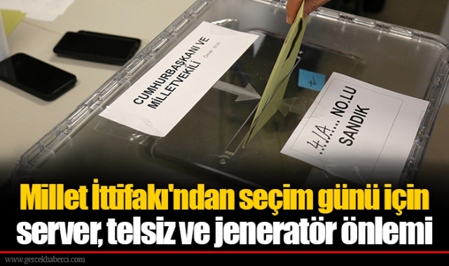 Millet İttifakı'ndan seçim günü için server, telsiz ve jeneratör önlemi