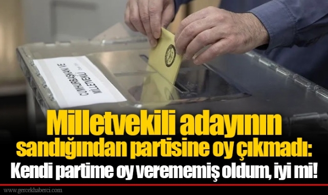 Milletvekili adayının sandığından partisine oy çıkmadı: Kendi partime oy verememiş oldum, iyi mi!