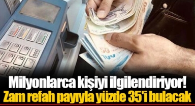 Milyonlarca kişiyi ilgilendiriyor! Zam refah payıyla yüzde 35'i bulacak