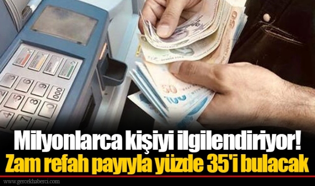 Milyonlarca kişiyi ilgilendiriyor! Zam refah payıyla yüzde 35'i bulacak