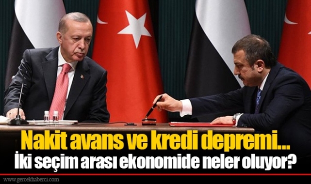 Nakit avans ve kredi depremi… İki seçim arası ekonomide neler oluyor?