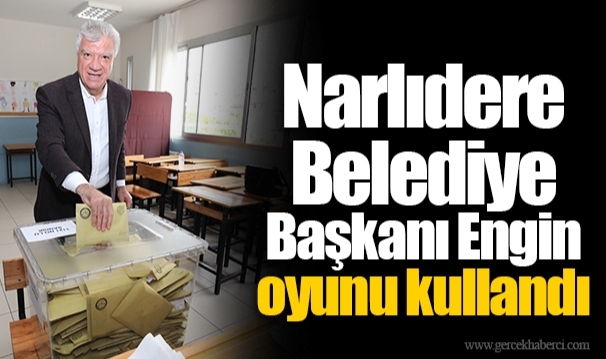 Narlıdere Belediye Başkanı Engin oyunu kullandı