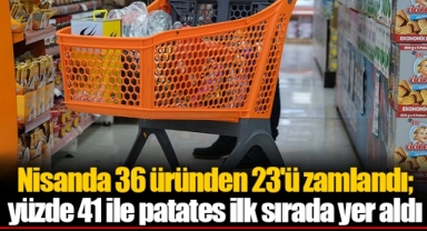 Nisanda 36 üründen 23'ü zamlandı; yüzde 41 ile patates ilk sırada yer aldı