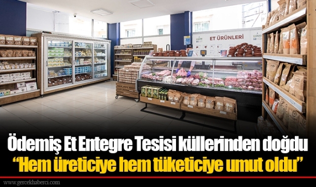 Ödemiş Et Entegre Tesisi küllerinden doğdu “Hem üreticiye hem tüketiciye umut oldu”